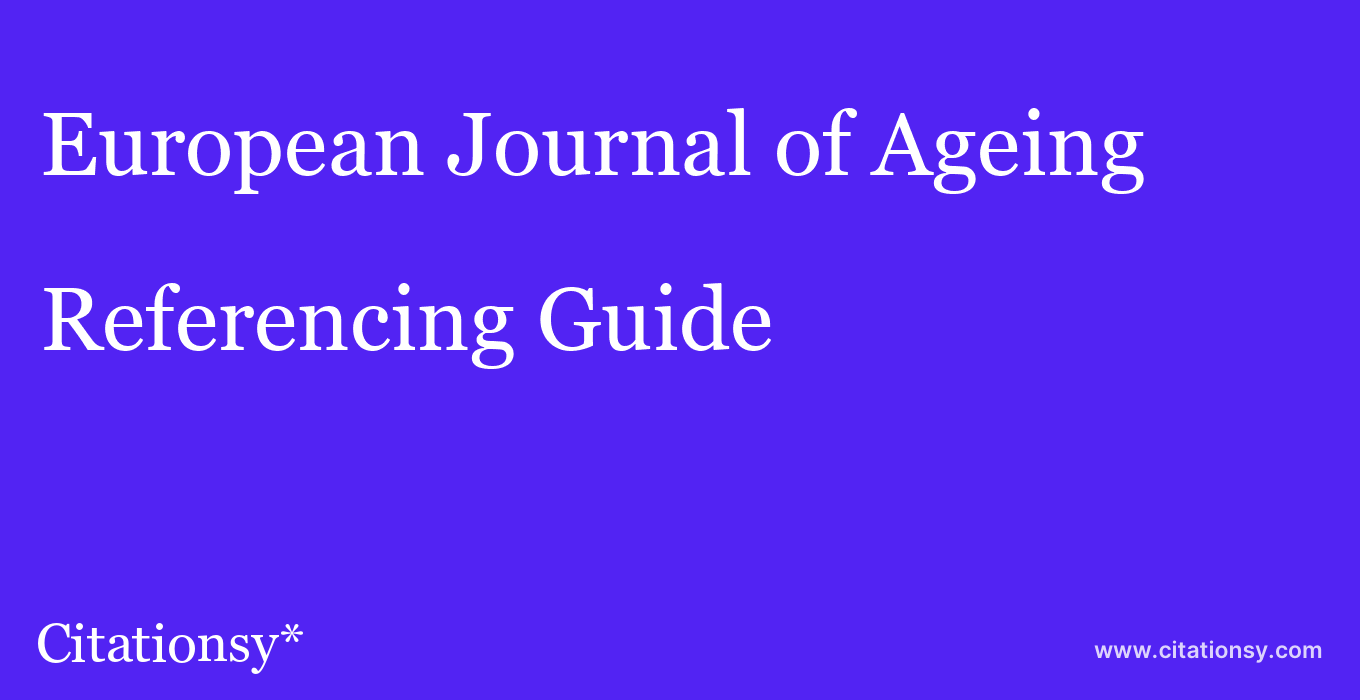 cite European Journal of Ageing  — Referencing Guide